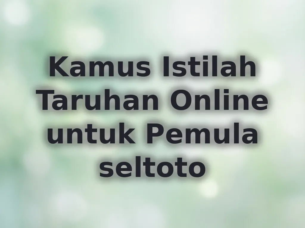 Kamus Istilah Taruhan Online untuk Pemula seltoto