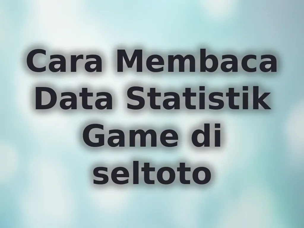 Cara Membaca Data Statistik Game di seltoto